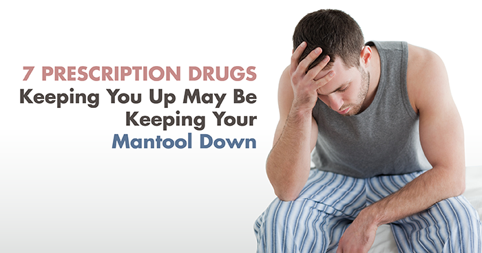 7 Prescription Drugs Keeping You Up May Be Keeping Your Mantool Down