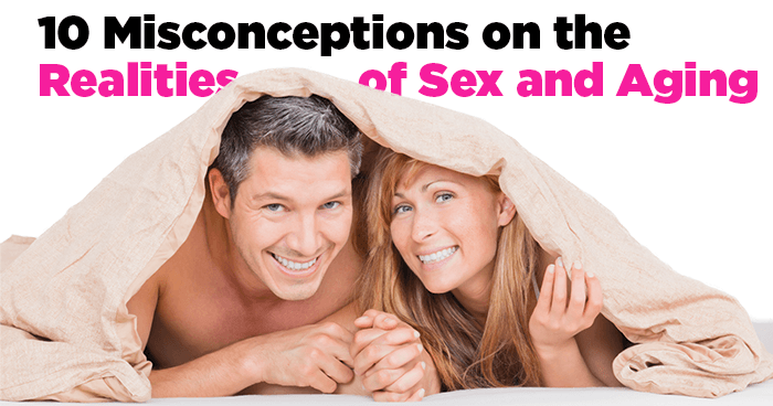 10 Misconceptions on the Realities of Sex and Aging  
