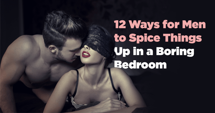 Sex Aids: 12 Ways for Men to Spice Things Up in a Boring Bedroom