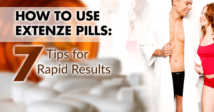 How to Use Extenze Pills: 7 Tips for Rapid Results