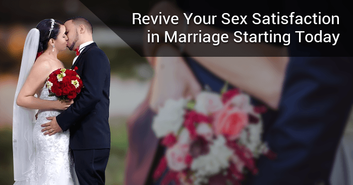 Revive Your Sex Satisfaction in Marriage Starting Today